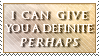 I can give you a definite perhaps